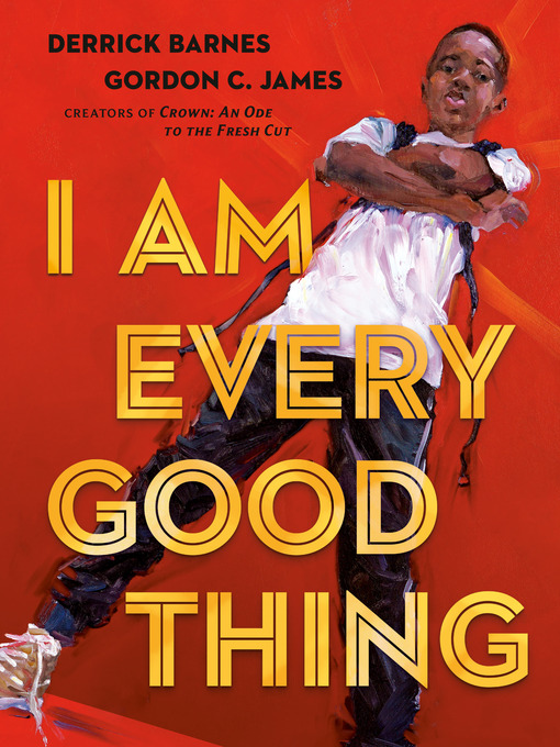 Title details for I Am Every Good Thing by Derrick Barnes - Available